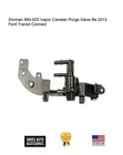 Dorman 994-025 Vapor Canister Purge Valve Fits 2013 Ford Transit Connect New. Price: $132.50.